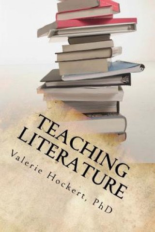 Kniha Teaching Literature: a great guide for teachers and students Valerie Hockert Phd