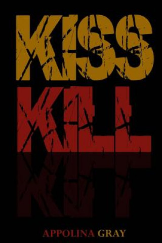 Knjiga Kiss Kill: (A Post-Apocalyptic Romance) Appolina Gray