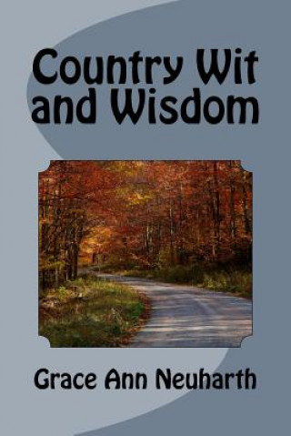 Книга Country Wit and Wisdom Grace Ann Neuharth