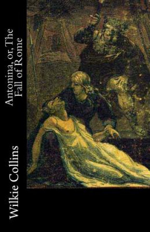 Knjiga Antonina, or, The Fall of Rome Wilkie Collins
