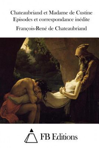 Книга Chateaubriand et Madame de Custine Episodes et correspondance inédite Fb Editions