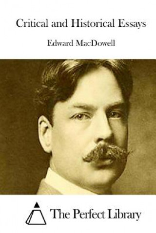 Carte Critical and Historical Essays Edward MacDowell