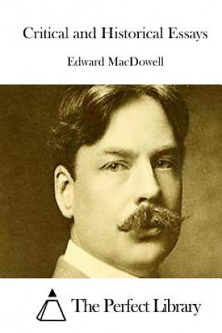 Książka Critical and Historical Essays Edward MacDowell