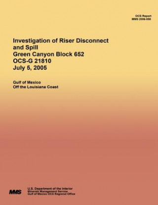 Kniha Investigation of Riser Disconnect and Spill Green Canyon Block 652 OCS-G 21810 July 5, 2005 U S Department of the Interior