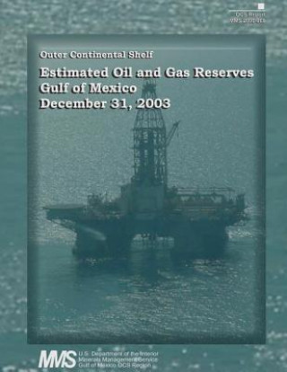 Book Estimated Oil and Gas Reserves, Gulf of Mexico, December 31, 2003 U S Department of the Interior