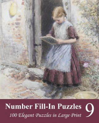 Kniha Number Fill-In Puzzles 9: 100 Elegant Puzzles in Large Print Puzzlefast