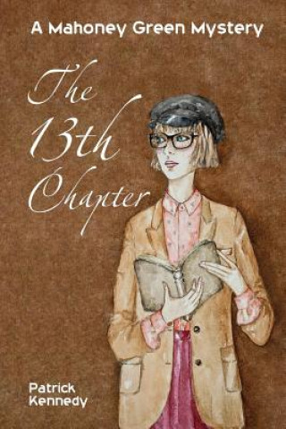 Knjiga The Thirteenth Chapter: A Mahoney Green Mystery Patrick Kennedy