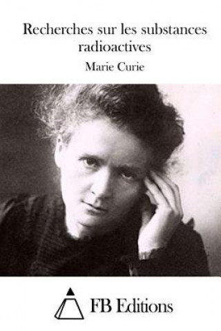 Könyv Recherches sur les substances radioactives Marie Curie