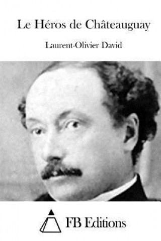 Könyv Le Héros de Châteauguay Laurent-Olivier David