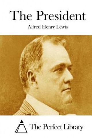 Kniha The President Alfred Henry Lewis