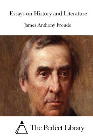 Kniha Essays on History and Literature James Anthony Froude