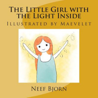 Kniha The Little Girl with the Light Inside: Illustrated by Maevelet Neef Bjorn