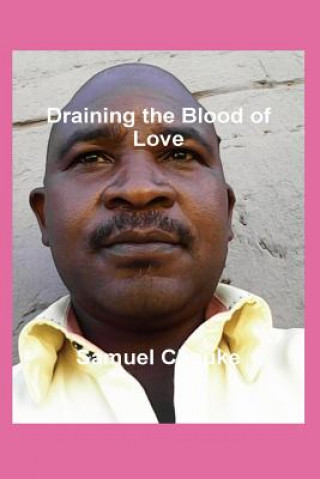 Könyv Draining The Blood Of Love Samuel Chauke