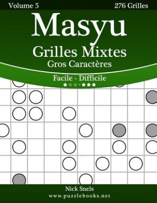 Könyv Masyu Grilles Mixtes Gros Caract?res - Facile ? Difficile - Volume 5 - 276 Grilles Nick Snels