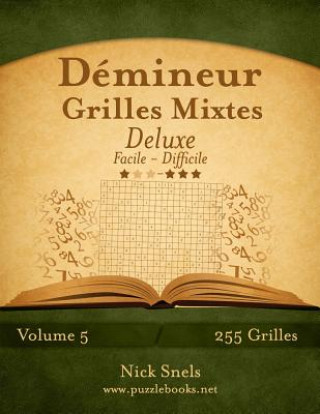 Könyv Demineur Grilles Mixtes Deluxe - Facile a Difficile - Volume 5 - 255 Grilles Nick Snels