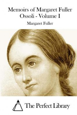 Buch Memoirs of Margaret Fuller Ossoli - Volume I Margaret Fuller