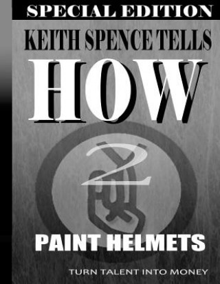 Carte How2 Paint Helmets: Painting for Money Keith Spence