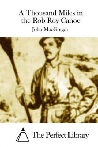 Книга A Thousand Miles in the Rob Roy Canoe John Macgregor