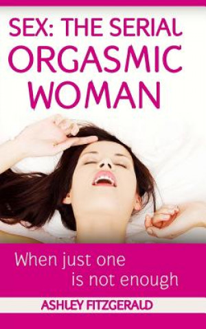 Libro Sex: The Serial Orgasmic Woman: When Just One is not Enough Ashley Fitzgerald