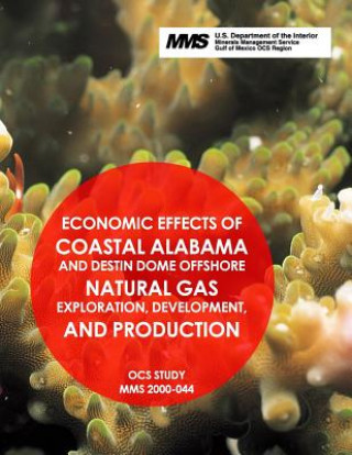 Buch Economic Effects of Coastal Alabama and Destin Dome Offshore Natural Gas Exploration, Development, and Production U S Department of the Interior