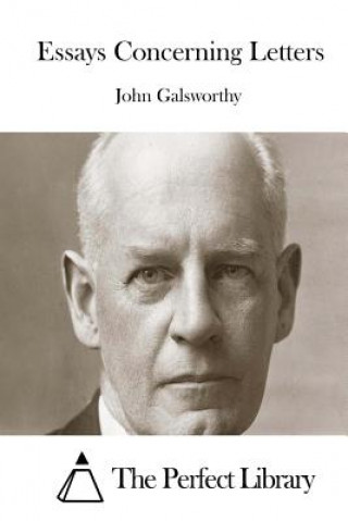 Carte Essays Concerning Letters John Galsworthy