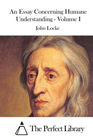 Книга An Essay Concerning Humane Understanding - Volume I John Locke