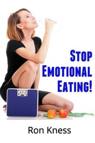 Książka Stop Emotional Eating!: An Introductory Guide to Ending Emotional Eating Forever! Ron Kness