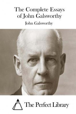 Kniha The Complete Essays of John Galsworthy John Galsworthy