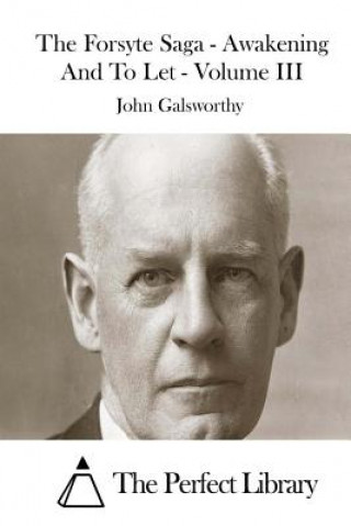 Carte The Forsyte Saga - Awakening And To Let - Volume III John Galsworthy