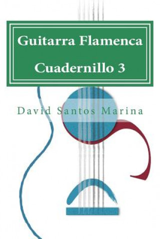Carte Guitarra Flamenca Cuadernillo 3: Aprendiendo a tocar por Farrucas David Santos Marina