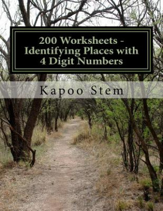 Kniha 200 Worksheets - Identifying Places with 4 Digit Numbers: Math Practice Workbook Kapoo Stem