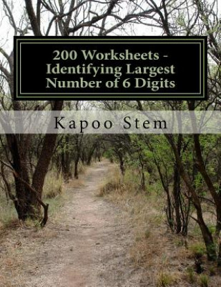 Buch 200 Worksheets - Identifying Largest Number of 6 Digits: Math Practice Workbook Kapoo Stem