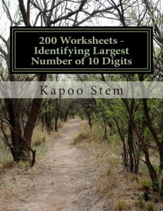 Kniha 200 Worksheets - Identifying Largest Number of 10 Digits: Math Practice Workbook Kapoo Stem