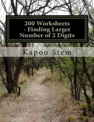 Книга 200 Worksheets - Finding Larger Number of 2 Digits: Math Practice Workbook Kapoo Stem