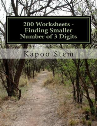 Könyv 200 Worksheets - Finding Smaller Number of 3 Digits: Math Practice Workbook Kapoo Stem