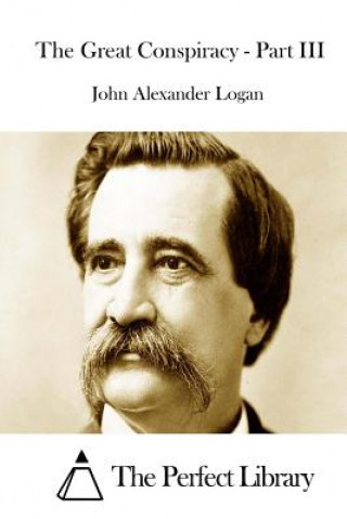 Book The Great Conspiracy - Part III John Alexander Logan