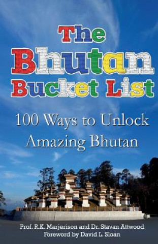 Könyv The Bhutan Bucket List: 100 Ways to Unlock Amazing Bhutan Prof R K Marjerison
