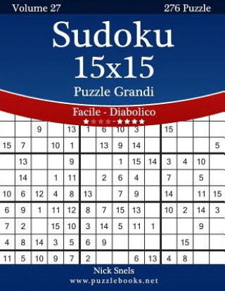 Carte Sudoku 15x15 Puzzle Grandi - Da Facile a Diabolico - Volume 27 - 276 Puzzle Nick Snels