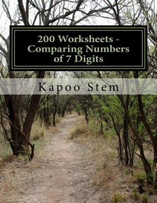 Kniha 200 Worksheets - Comparing Numbers of 7 Digits: Math Practice Workbook Kapoo Stem