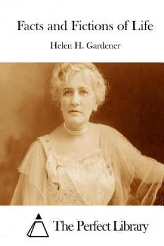 Kniha Facts and Fictions of Life Helen H Gardener