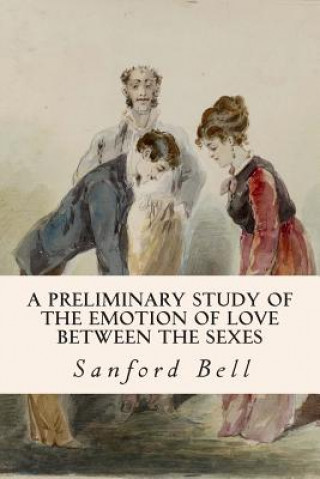 Kniha A Preliminary Study of the Emotion of Love between the Sexes Sanford Bell