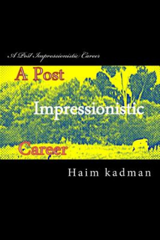 Kniha A Post Impressionistic Career MR Haim Kadman