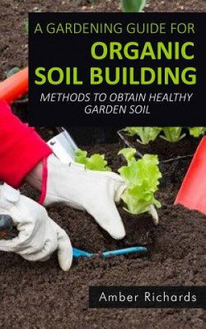 Knjiga Gardening Guide For Organic Soil Building Amber Richards