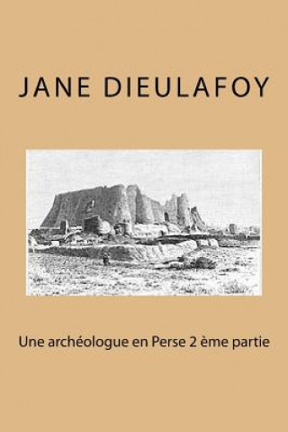 Carte Une archeologue en Perse 2 eme partie Mrs Jane Dieulafoy