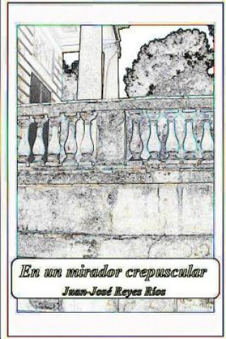 Книга un mirador crepuscular Juan-Jose Reyes Rios