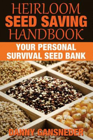 Könyv Heirloom Seed Saving Handbook: Your Personal Survival Seed Bank Danny Gansneder