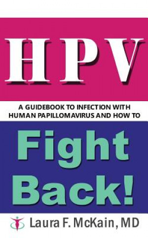 Könyv HPV A Guidebook to Infection with Human Papillomavirus and How to Fight Back! Laura F McKain MD