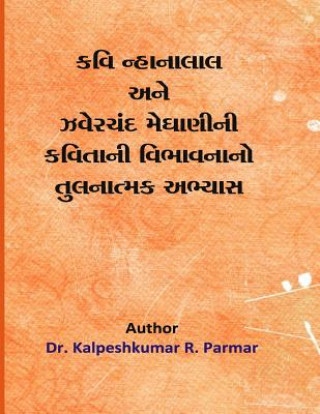 Könyv Kavi Nanhalal Ane Zaverchand Meghani Ni Kavitani Vibhavana No Tulanatmak Abhyas Dr Kalpeshkumar Revabhai Parmar