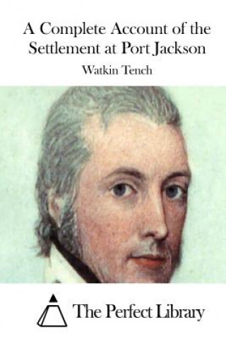 Livre A Complete Account of the Settlement at Port Jackson Watkin Tench