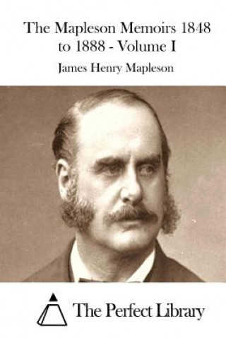 Kniha The Mapleson Memoirs 1848 to 1888 - Volume I James Henry Mapleson